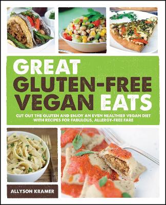Great Gluten-Free Vegan Eats: Cut Out the Gluten and Enjoy an Even