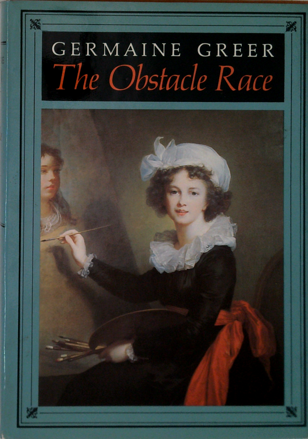 The Obstacle Race: The Fortunes Of Women Painters And Their Work