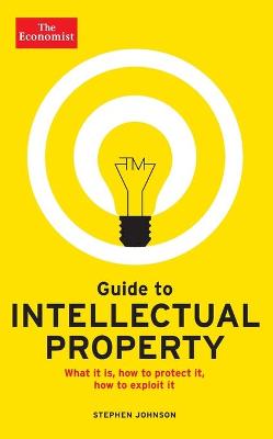 Guide to Intellectual Property: What it is, How to Protect it, How to Exploit it