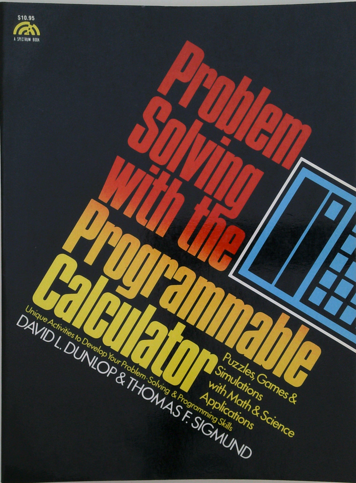 Problem Solving With The Programmable Calculator: Puzzles, Games & Simulations With Math & Science Applications