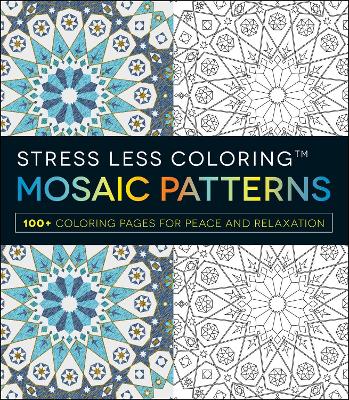 Stress Less Coloring - Mosaic Patterns: 100+ Coloring Pages for Peace