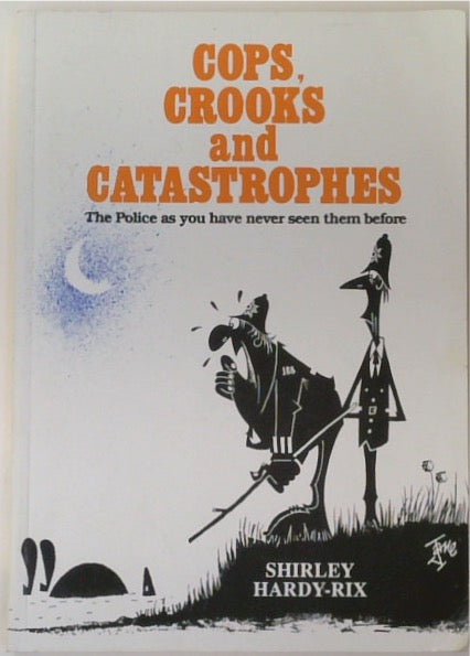 Cops, Croods and Catastrophes : The Police as You Have Never Seen Them Before (SIGNED)