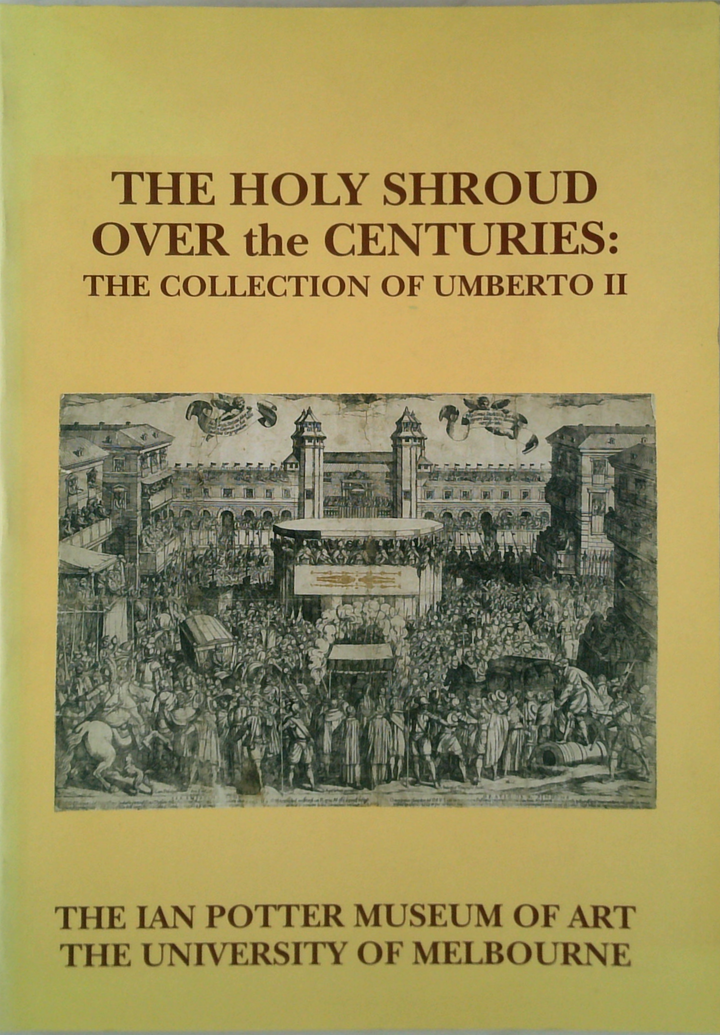 The Holy Shroud Over The Centuries: The Collection Of Umberto Ii