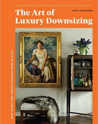 The Art of Luxury Downsizing: How to Edit and Create Your New Home in