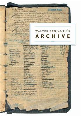 Walter Benjamin's Archive: Images, Texts, Signs