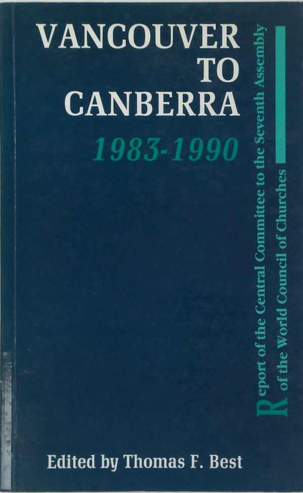 Vancouver To Canberra 1983-1990: Report Of The Central Committee To The Seventh Assembly Of The World Council Of Churches