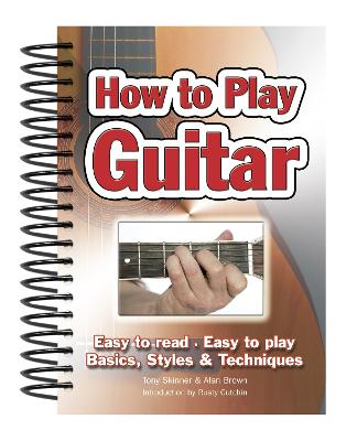 How To Play Guitar: Easy to Read, Easy to Play; Basics, Styles &