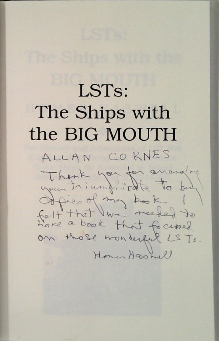 LTSs: The Ships With The Big Mouth; The History and Adventures of LST 600 (Landing Ship Tank) and What Made These Ships So Essential In Island Actions Of World War II (1944-45) (SIGNED)