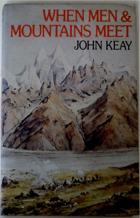 When Men & Mountains Meet The Explorers of the Western Himalayas 1820-75