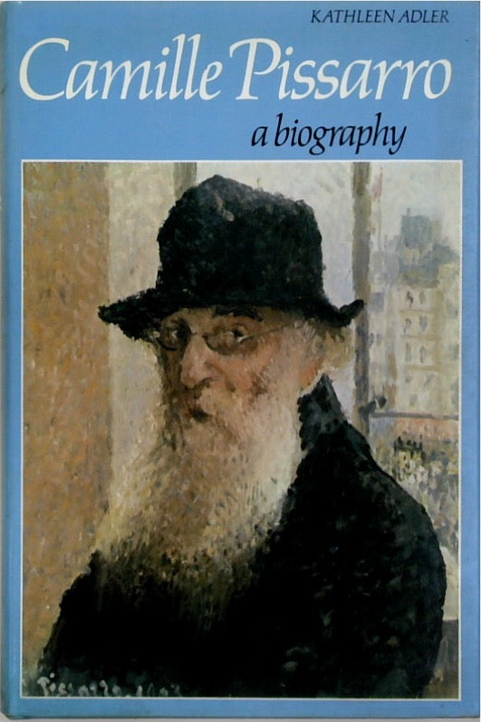 Camille Pissarro: A Biography