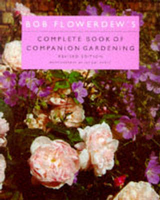 Bob Flowerdew's Complete Book of Companion Gardening