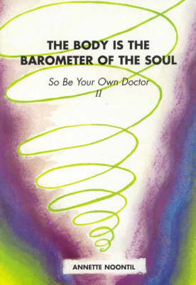 The Body is the Barometer of the Soul So be Your Own Doctor: II