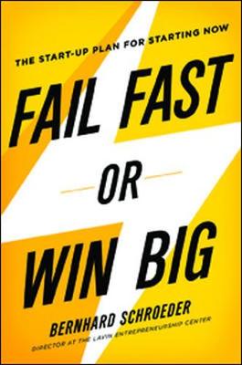 Fail Fast or Win Big: The Start-Up Plan for Starting Now