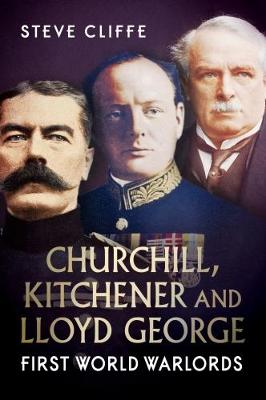 Churchill, Kitchener and Lloyd George: First World Warlords