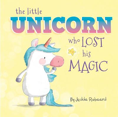The Little Unicorn Who Lost His Magic: Volume 1