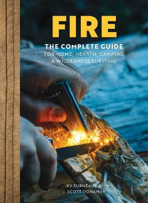 FIRE: The Complete Guide for Home, Hearth, Camping and   Wilderness Survival