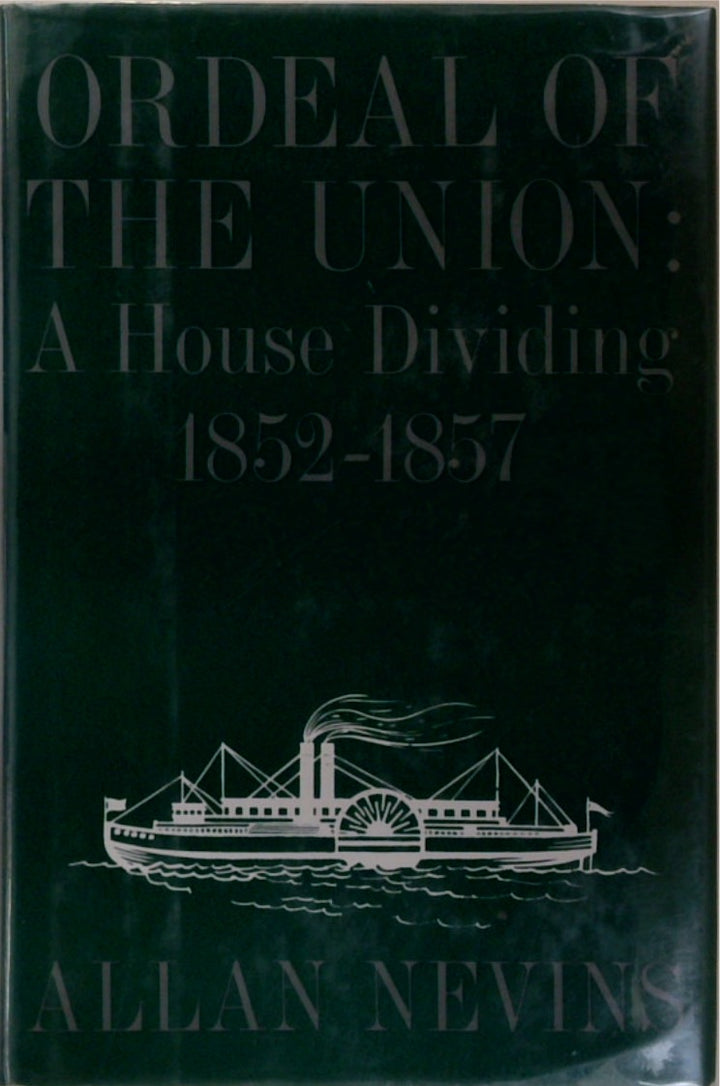 Ordeal of the Union: A House Dividing 1852-1857 (Vol. II)