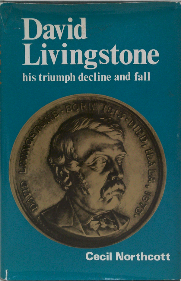 David Livingstone: His Triumph Decline And Fall