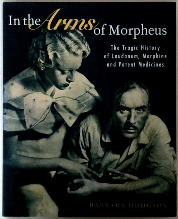 In the Arms of Morpheus: The Tragic History of Laudanum, Morphine and Patent Medicines