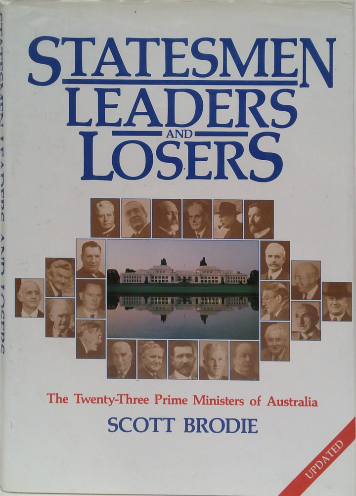 Statesmen Leaders And Losers: The Twenty-Three Prime Ministers Of Australia
