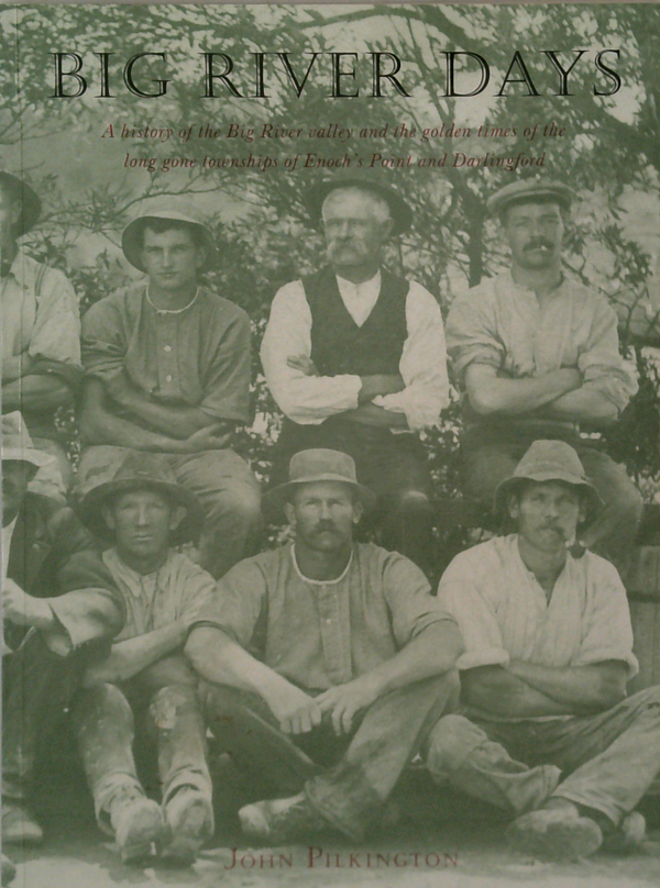 Big River Days: A History Of The Big River Valley And The Golden Times Of The Long Gone Townships Of Enoch's Point And Darlingford (SIGNED)