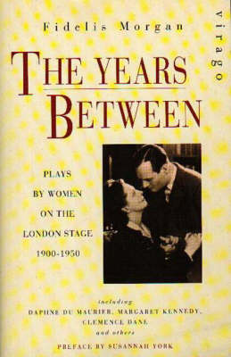 The Years Between: Plays by Women on the London Stage, 1900-50