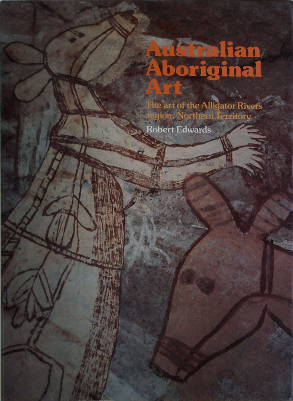 Australian Aboriginal Art: The Art Of The Alligator Rivers Region, Northern Territory