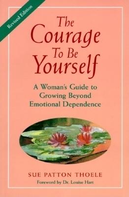 The Courage to Be Yourself: A Woman's Guide to Growing Beyond