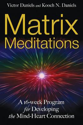 Matrix Meditations: A 16-Week Program for Developing the Mind-Heart