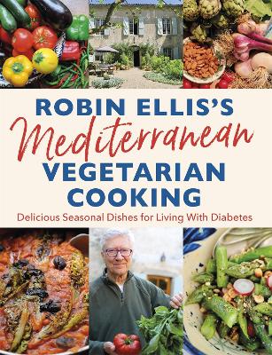 Robin Ellis's Mediterranean Vegetarian Cooking: Delicious Seasonal Dishes for Living Well with Diabetes