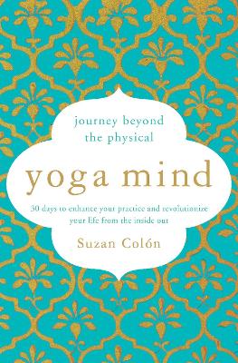 Yoga Mind: Journey Beyond the Physical, 30 Days to Enhance your