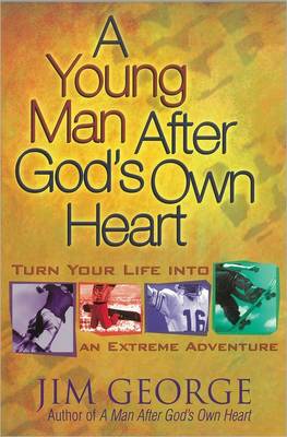A Young Man After God's Own Heart: Turn Your Life into an Extreme