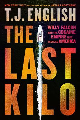The Last Kilo: Willy Falcon and the Cocaine Empire That Seduced