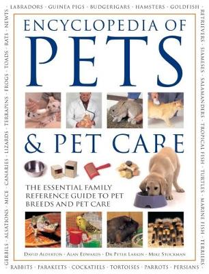 Pets & Pet Care, The Encyclopedia of: The essential family reference