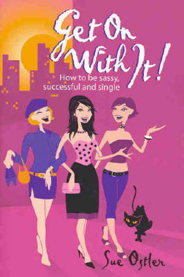 Get on with it!: How to be Sassy, Successful and Single