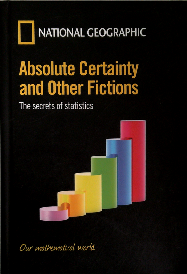 Absolute Certainty And Other Fictions: The Secrets Of Statistics