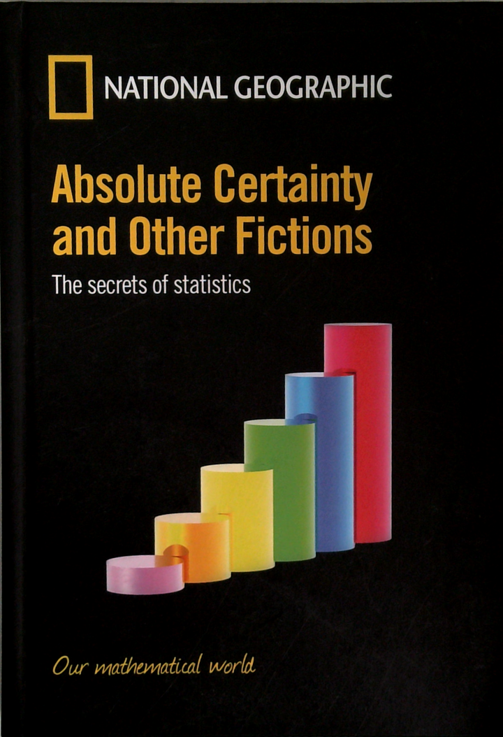 Absolute Certainty And Other Fictions: The Secrets Of Statistics