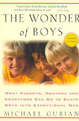 The Wonder of Boys: What Parents, Mentors and Educators Can Do to