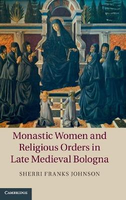 Monastic Women and Religious Orders in Late Medieval Bologna