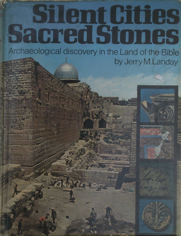 Silent Cities Sacred Stones: Archaeological Discovery In The Land Of The Bible