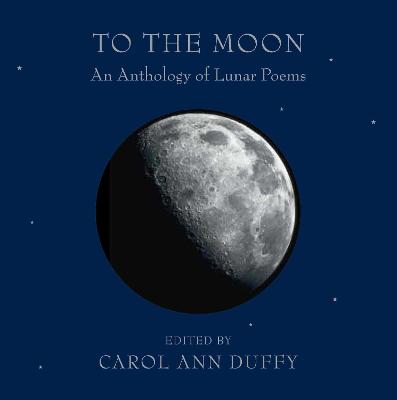 To the Moon: An Anthology of Lunar Poems