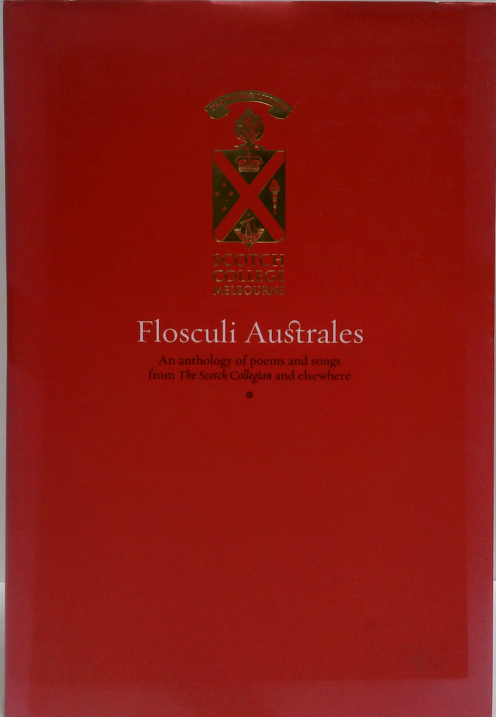 Flosculi Australes: An Anthology Of Poems And Songs From The Scotch College And Elsewhere