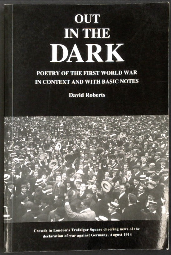 Out in the Dark: Poetry of the First World War in Context and with Basic Notes