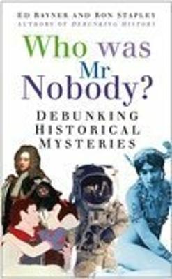 Who Was Mr Nobody?: Debunking Historical Mysteries