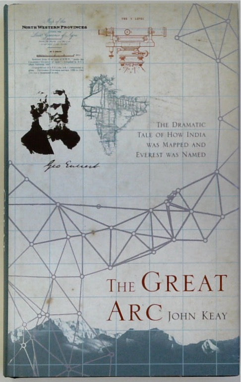 The Great Arc: The Dramatic Tale of How India was Mapped and Everest was Named