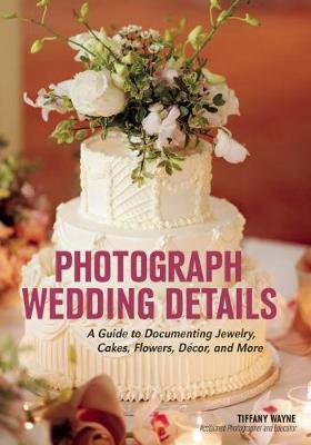 Photograph Wedding Details: A Guide to Documenting Jewelry, Cakes,