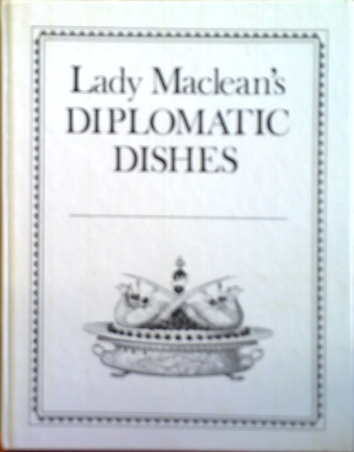 Lady Maclean'S Diplomatic Dishes