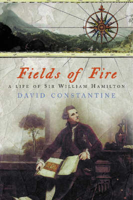 Fields of Fire: A Life of Sir William Hamilton