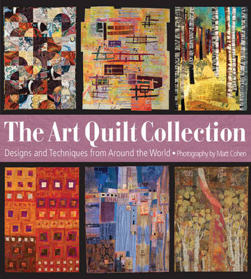 The Art Quilt Collection: Designs & Inspiration from Around the World