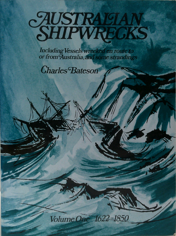 Australian Shipwrecks: Including Vessels Wrecked En Route To Or From Australia, And Some Strandings Volume One: 1622-1850